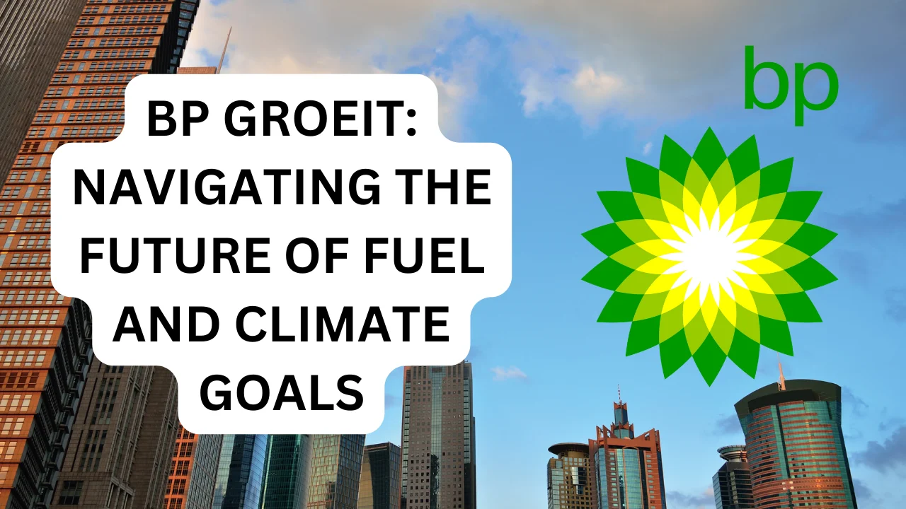 BP Groeit, Benzine, Climate Goals, Brandstof