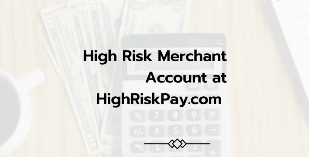 High Risk Merchant Account at Highriskpay.com