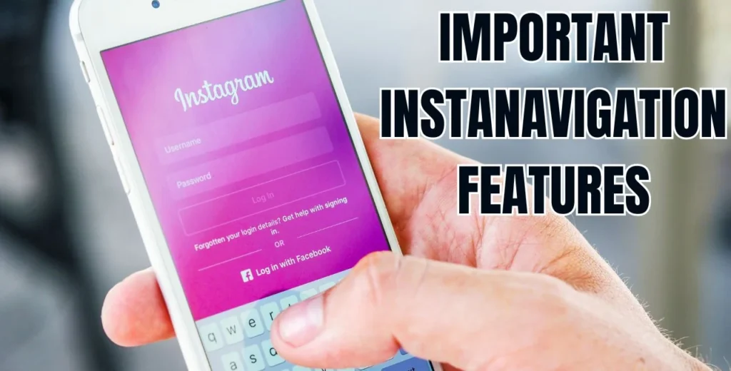 Important InstaNavigation Features